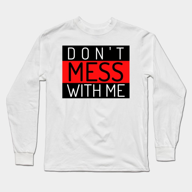 Don't Mess With Me. A Funny Sarcastic Quote. Long Sleeve T-Shirt by That Cheeky Tee